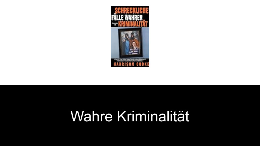 Wahre Kriminalität