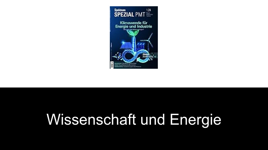 Wissenschaft und Energie