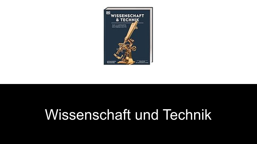 Wissenschaft und Technik